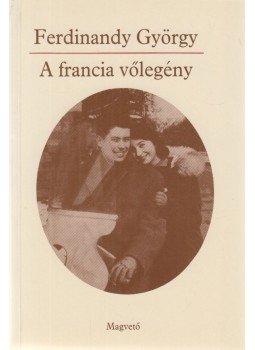 Ferdinandy György - A francia vőlegény Ferdinandy György - A francia vőlegény, Budapest 1993 antikvár könyv