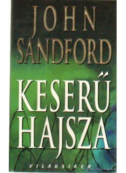 John Sandford - Keserű hajsza John Sandford - Keserű hajsza, Budapest 2005 antikvár könyv