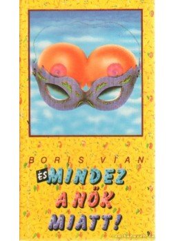 Boris Vian - És mindez a nők miatt! Boris Vian - És mindez a nők miatt!, Budapest 1992 antikvár könyv