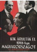 Marschalkó Lajos - Kik árulták el 1918-ban Magyarországot? (reprint)