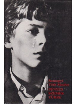Somogyi Tóth Sándor - Fényes szemek tükre Somogyi Tóth Sándor - Fényes szemek tükre, Budapest 1984 antikvár könyv