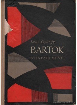 Kroó György - Bartók Béla színpadi művei Kroó György - Bartók Béla színpadi művei, Budapest 1962 antikvár könyv