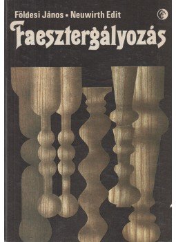 Földesi János, Neuwirth Edit - Faesztergályozás Földesi János, Neuwirth Edit - Faesztergályozás, Budapest 1978 antikvár könyv