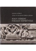 Lengyel Györgyi - ,,Csak az anyagnak szárnya legyen" - Nagy Ferenc faragó népművész