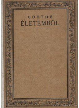 Johann Wolfgang Goethe - Életemből Johann Wolfgang Goethe - Életemből, 1927 antikvár könyv