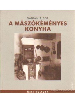 Sabján Tibor - A mászókéményes konyha Sabján Tibor - A mászókéményes konyha, Budapest 2004 antikvár könyv