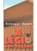 Somogyi Gábor - A légió a mi hazánk