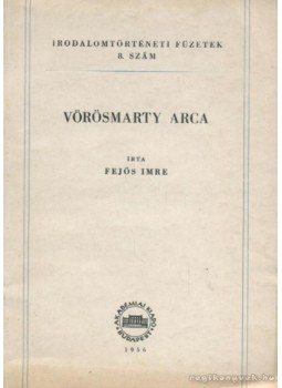 Fejős Imre - Vörösmarty arca Fejős Imre - Vörösmarty arca, Budapest 1956 antikvár könyv