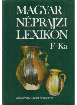 Ortutay Gyula - Magyar néprajzi lexikon 2. kötet F-Ka Ortutay Gyula - Magyar néprajzi lexikon 2. kötet F-Ka, Budapest 1979 antikvár könyv