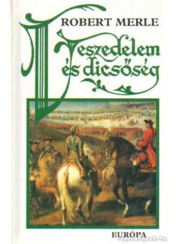 Robert Merle - Veszedelem és dicsőség Robert Merle - Veszedelem és dicsőség, Budapest 2000 antikvár könyv