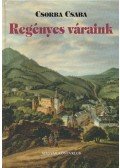 Csorba Csaba - Regényes váraink