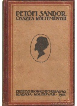 Petőfi Sándor - Petőfi Sándor összes költeményei Petőfi Sándor - Petőfi Sándor összes költeményei, Dicsőszentmárton 1922 antikvár könyv