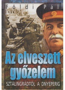 Földi Pál - Az elveszett győzelem Földi Pál - Az elveszett győzelem, 2004 antikvár könyv