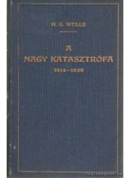 H.G. Wells - A nagy katasztrófa H.G. Wells - A nagy katasztrófa, Budapest 1922 antikvár könyv