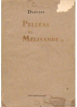 Debussy, Claude - Pelléas és Mélisandre-ja Debussy, Claude - Pelléas és Mélisandre-ja, Budapest 1964 antikvár könyv