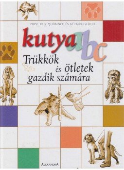 Gilbert, Guy Quéinnec, Gilbert, Gérard - Kutya-ábécé Gilbert, Guy Quéinnec, Gilbert, Gérard - Kutya-ábécé, Pécs 2004 antikvár könyv
