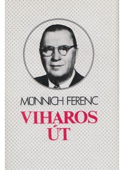 Münnich Ferenc - Viharos út Münnich Ferenc - Viharos út, Budapest 1986 antikvár könyv
