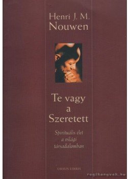 Henri J. M. Nouwen - Te vagy a Szeretett Henri J. M. Nouwen - Te vagy a Szeretett, Budapest 2004 antikvár könyv