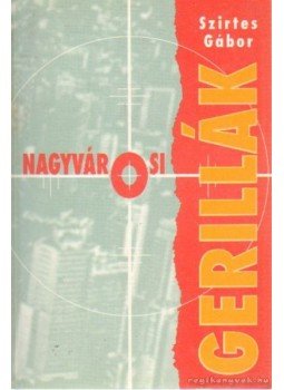 Szirtes Gábor - Nagyvárosi gerillák Szirtes Gábor - Nagyvárosi gerillák, Budapest 1995 antikvár könyv
