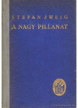 Zweig, Stefan - A nagy pillanat Zweig, Stefan - A nagy pillanat, 0 antikvár könyv