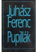 Juhász Ferenc - Pupillák