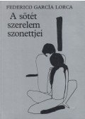 Federico Garcia Lorca - A sötét szerelem szonettjei