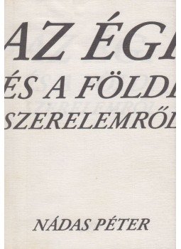 Nádas Péter - Az égi és a földi szerelemről Nádas Péter - Az égi és a földi szerelemről, Budapest 1991 antikvár könyv