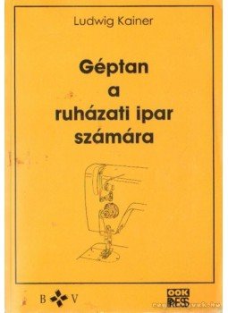 Kainer, Ludwig - Géptan a ruházati ipar számára Kainer, Ludwig - Géptan a ruházati ipar számára, Budapest 1997 antikvár könyv
