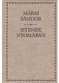 Márai Sándor - Istenek nyomában