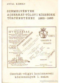 Antal Károly - Szemelvények a Cserhát-völgyi községek történetéhez 1265-1985 Antal Károly - Szemelvények a Cserhát-völgyi községek történetéhez 1265-1985, 0 antikvár könyv