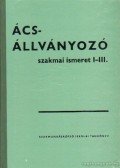 Telekes György - Ács-, állványozó szakmai ismeret I-III.