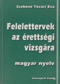 Szabóné Tóvári Éva - Felelettervek az érettségi vizsgára - magyar nyelv