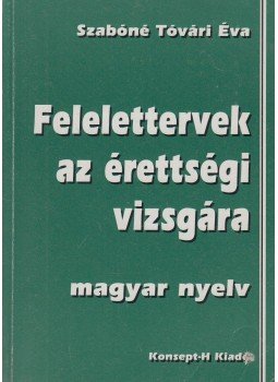 Szabóné Tóvári Éva - Felelettervek az érettségi vizsgára - magyar nyelv Szabóné Tóvári Éva - Felelettervek az érettségi vizsgára - magyar nyelv, 0 antikvár könyv