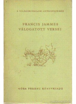 Jammes, Francis - Francis Jammes válogatott versei Jammes, Francis - Francis Jammes válogatott versei, Budapest 1959 antikvár könyv