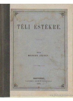 Márkus József - Téli estékre Márkus József - Téli estékre, Nagyvárad 1876 antikvár könyv