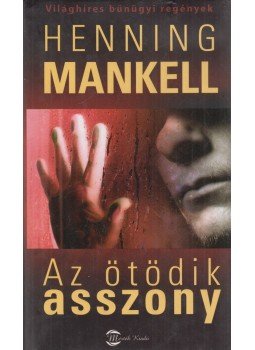 Henning Mankell - Az ötödik asszony Henning Mankell - Az ötödik asszony, Budapest 2006 antikvár könyv