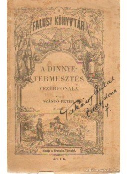 Szántó Péter - A dinnyetermesztés vezérfonala Szántó Péter - A dinnyetermesztés vezérfonala, Budapest 1900 antikvár könyv