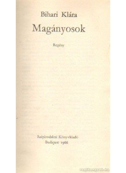 Bihari Klára - Magányosok Bihari Klára - Magányosok, Budapest 1966 antikvár könyv