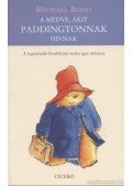 Michael Bond - A medve, akit Paddingtonnak hívnak