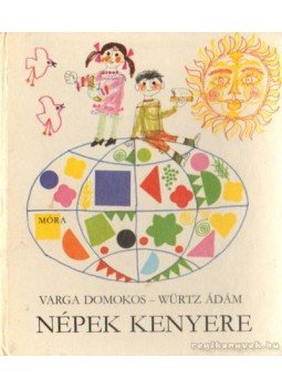 Varga Domokos - Népek kenyere Varga Domokos - Népek kenyere, Budapest 1978 antikvár könyv