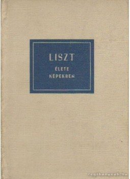 Szelényi István - Liszt élete képekben Szelényi István - Liszt élete képekben, Budapest 1961 antikvár könyv