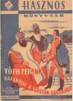 Kerekesházy József - Tóth Ferenc kalandjai a szultán udvarában Kerekesházy József - Tóth Ferenc kalandjai a szultán udvarában, Budapest 1943 antikvár könyv