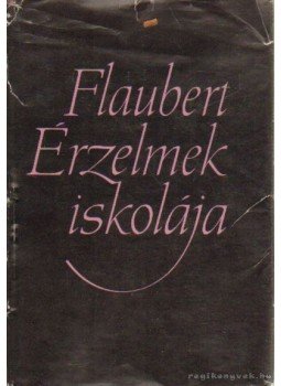 Gustave Flaubert - Érzelmek iskolája Gustave Flaubert - Érzelmek iskolája, Budapest 1963 antikvár könyv