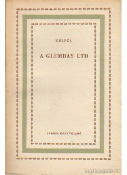 Miroslav Krleza - A Glembay Ltd Miroslav Krleza - A Glembay Ltd, Budapest 1958 antikvár könyv