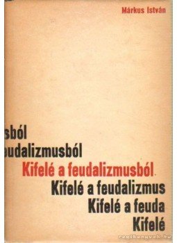 Márkus István - Kifelé a feudalizmusból Márkus István - Kifelé a feudalizmusból, Budapest 1971 antikvár könyv