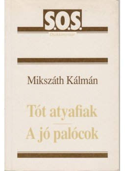 Mikszáth Kálmán - A tót atyafiak / A jó palócok Mikszáth Kálmán - A tót atyafiak / A jó palócok, Budapest 1992 antikvár könyv