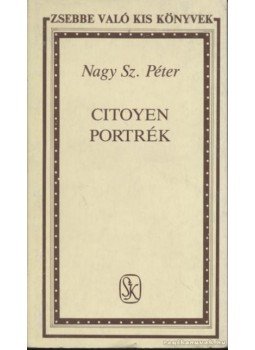 Nagy Sz. Péter - Citoyen portrék Nagy Sz. Péter - Citoyen portrék, Budapest 1989 antikvár könyv