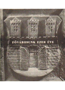 Tarjányi Sándor (szerk.) - Fővárosunk ezer éve Tarjányi Sándor (szerk.) - Fővárosunk ezer éve, Budapest 1968 antikvár könyv