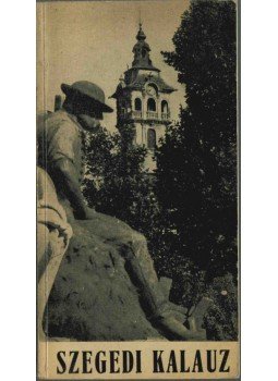Németh István, Kiss Lajos - Szegedi kalauz Németh István, Kiss Lajos - Szegedi kalauz, Szeged 1957 antikvár könyv