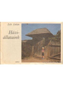 Zelk Zoltán - Háziállataink Zelk Zoltán - Háziállataink, Budapest 1981 antikvár könyv
